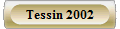 Tessin 2002
