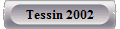 Tessin 2002