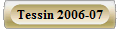 Tessin 2006-07